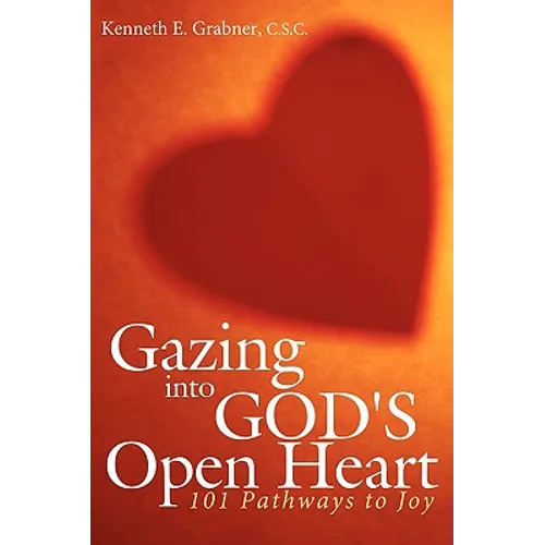 Gazing into God's Open Heart: 101 Pathways to Joy