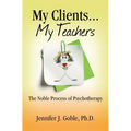 My Clients, My Teachers: The Noble Process of Psychotherapy