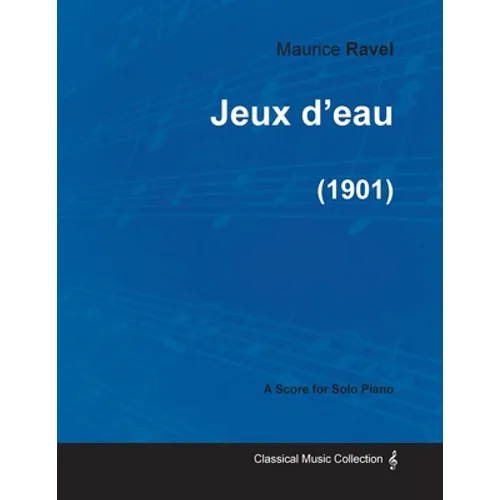 Jeux d'eau - A Score for Solo Piano (1901)