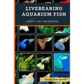 Livebearing Aquarium Fish: Habitat, Diet, and Breeding