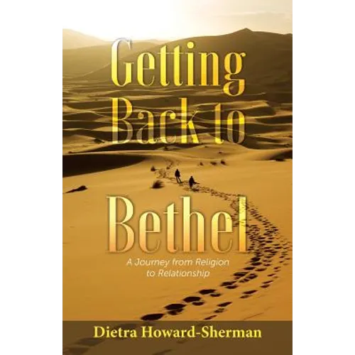 Getting Back to Bethel: A Journey from Religion to Relationship