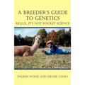 A Breeder's Guide to Genetics: Relax, It's Not Rocket Science