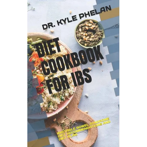 Diet Cookbook for Ibs: Irritable Bowel Syndrome Diet Recommendations and Diet Plan