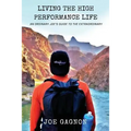 Living The High Performance Life: An Average Joe's Guide To The Extraordinary
