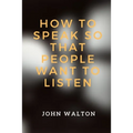 How to Speak So That People Want To Listen