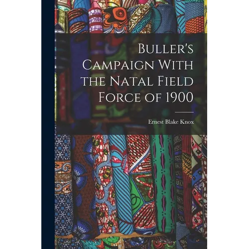 Buller's Campaign With the Natal Field Force of 1900