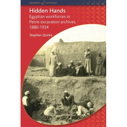 Hidden Hands: Egyptian Workforces in Petrie Excavation Archives, 1880-1924