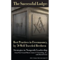 The Successful Lodge: Best Practices in Freemasonry, by 70 Well Traveled Brethren: Lessons in Nonprofit Leadership