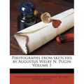 Photographs from Sketches by Augustus Welby N. Pugin Volume 1