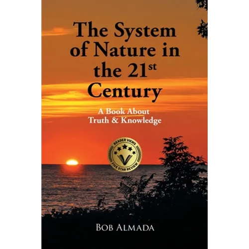 The System of Nature in the 21st Century: A Book About Truth & Knowledge