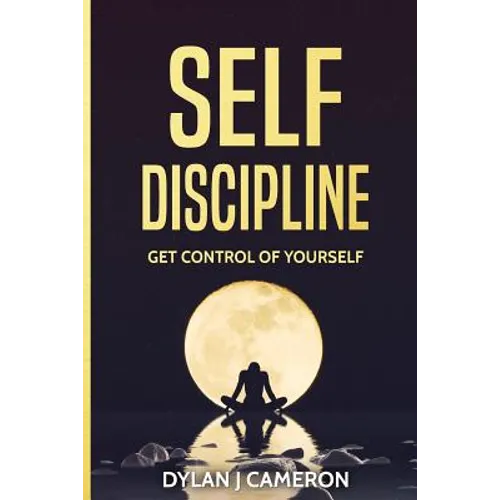 SELF-DISCIPLINE, Get Control of Yourself