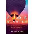 The Fire Starter: Igniting Innovation with Empathy