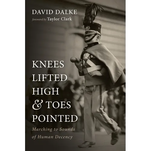 Knees Lifted High and Toes Pointed: Marching to Sounds of Human Decency