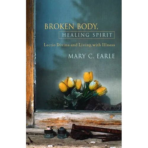 Broken Body, Healing Spirit: Lectio Divina and Living with Illness