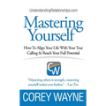 Mastering Yourself, How To Align Your Life With Your True Calling & Reach Your Full Potential