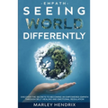 Empath: SEEING THE WORLD DIFFERENTLY - Discover the Secrets To Becoming An Empath