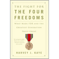 The Fight for the Four Freedoms: What Made FDR and the Greatest Generation Truly Great