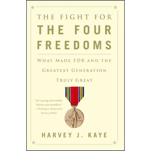 The Fight for the Four Freedoms: What Made FDR and the Greatest Generation Truly Great