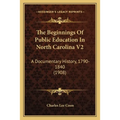 The Beginnings Of Public Education In North Carolina V2: A Documentary History, 1790-1840 (1908)