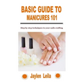 Basic Guide to Manicures 101: Step by step techniques to your nails crafting