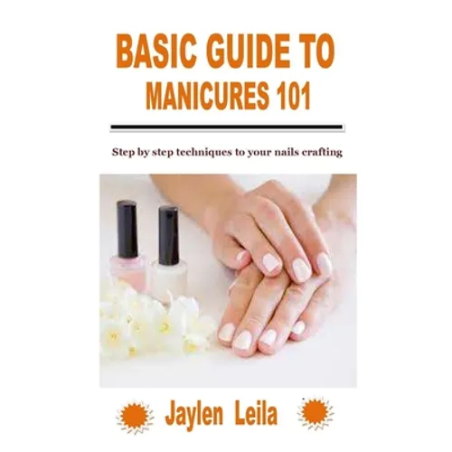 Basic Guide to Manicures 101: Step by step techniques to your nails crafting