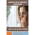 Coping with Anxiety Disorder: How to stop Anxiety Tension
