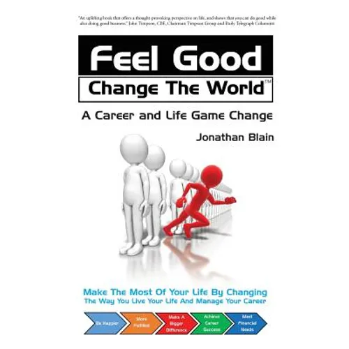 Feel Good Change the World: A Career and Life Game Change