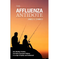 The Affluenza Antidote: How Wealthy Families Can Raise Grounded Children in an Age of Apathy and Entitlement