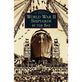 World War II Shipyards by the Bay