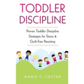 Toddler Discipline: Proven Toddler Discipline Strategies for Stress & Guilt-Free Parenting