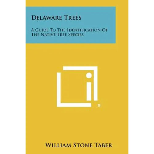 Delaware Trees: A Guide To The Identification Of The Native Tree Species