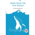 Moby Dick; Or, The Whale