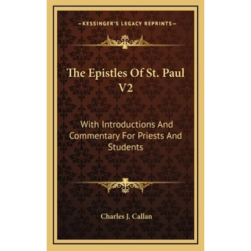 The Epistles Of St. Paul V2: With Introductions And Commentary For Priests And Students: Ephesians, Philippians, Colossians, Philemon, First And Secon