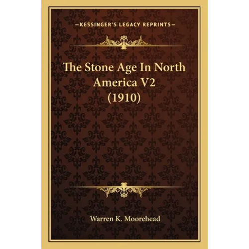 The Stone Age In North America V2 (1910)