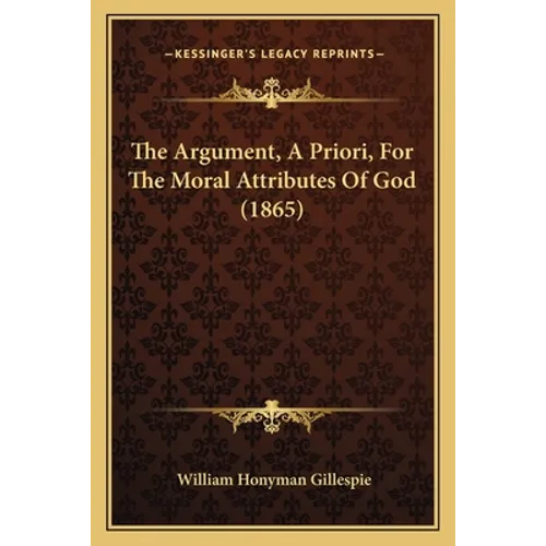 The Argument, A Priori, For The Moral Attributes Of God (1865)