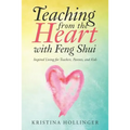 Teaching from the Heart with Feng Shui: Inspired Living for Teachers, Parents, and Kids