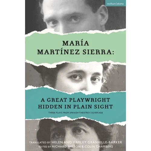 María Martínez Sierra: A Great Playwright Hidden in Plain Sight: Three Plays from Spanish Theatre's Silver Age