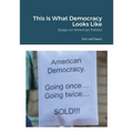 This Is What Democracy Looks Like: Essays on American Politics