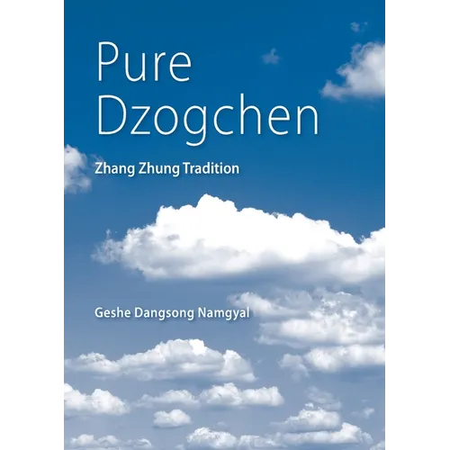Pure Dzogchen: Zhang Zhung Tradition