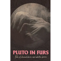 Pluto In Furs: Tales Of Diseased Desires And Seductive Horrors