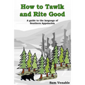 How to Tawlk and Rite Good: A guide to the language of Southern Appalachia