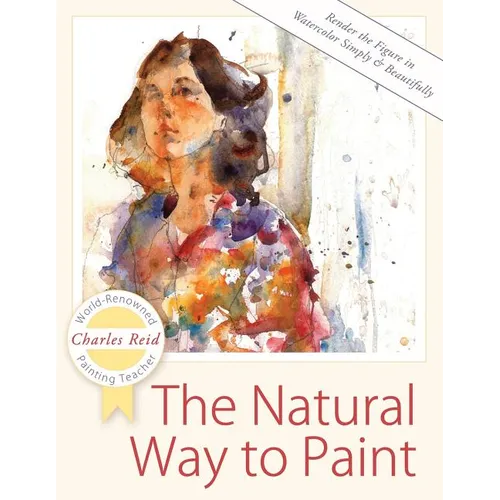 The Natural Way to Paint: Rendering the Figure in Watercolor Simply and Beautifully