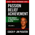 Passion, Belief, Achievement: Mental Performance Series - Volume 1