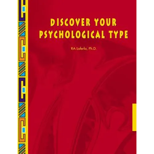 Discover Your Psychological Type: Establish your Psychological Type, including your general characteristics, how you relate to others, and your counte