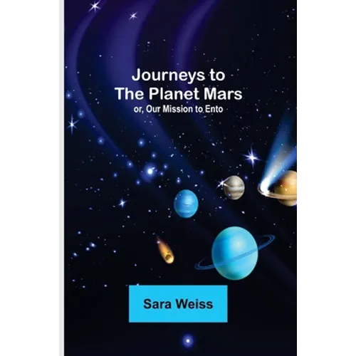 Journeys to the Planet Mars; or, Our Mission to Ento
