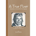 A True Flyer: Memories of a World War II Air Apache