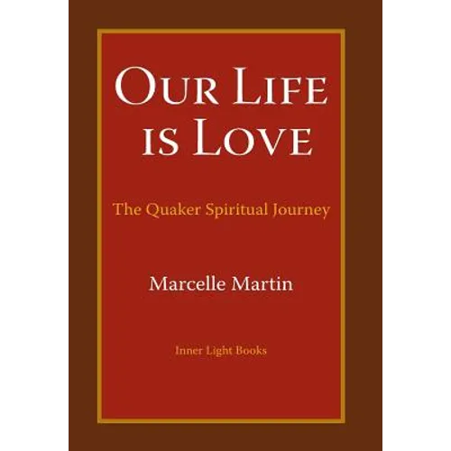 Our Life Is Love: The Quaker Spiritual Journey