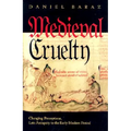 Medieval Cruelty: Changing Perceptions, Late Antiquity to the Early Modern Period