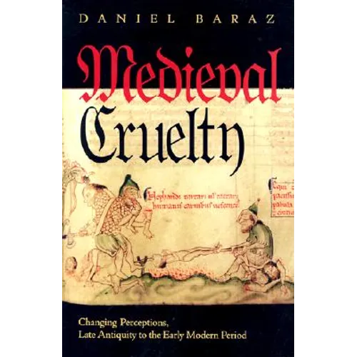 Medieval Cruelty: Changing Perceptions, Late Antiquity to the Early Modern Period