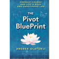 The Pivot BluePrint: Embrace Change And Live A Bold And Unbothered Life